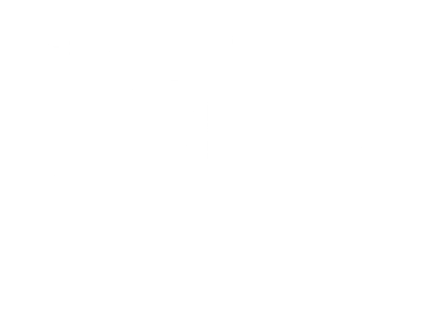 GEAR UP FOR SUMMER